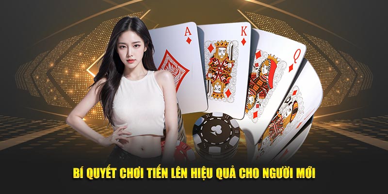 Bí quyết chơi tiến lên hiệu quả cho người mới