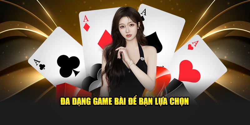 Đa dạng game bài để bạn lựa chọn
