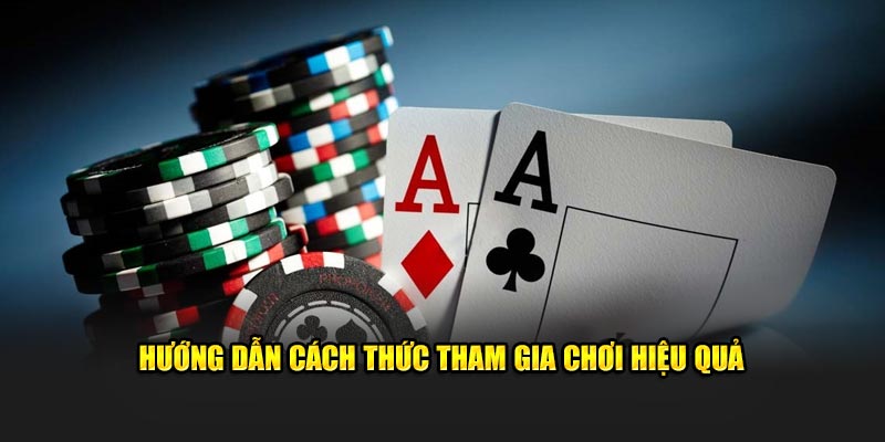 Hướng dẫn cách thức tham gia chơi hiệu quả