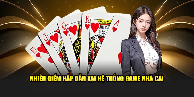 Nhiều điểm hấp dẫn tại hệ thống game bài nhà cái