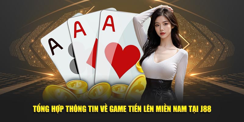 Tổng Hợp Thông Tin Về Game Tiến Lên Miền Nam