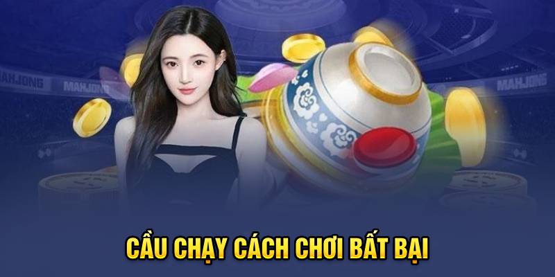 Cầu chạy cách chơi bất bại
