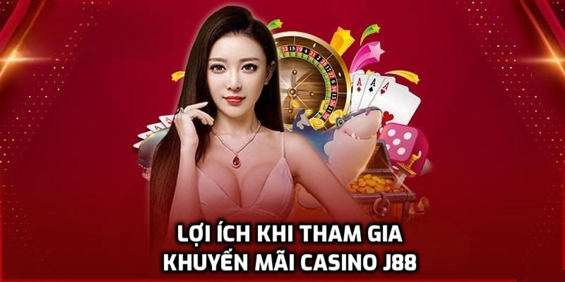 Lợi ích khi tham gia chương trình khuyến mãi casino tại J88
