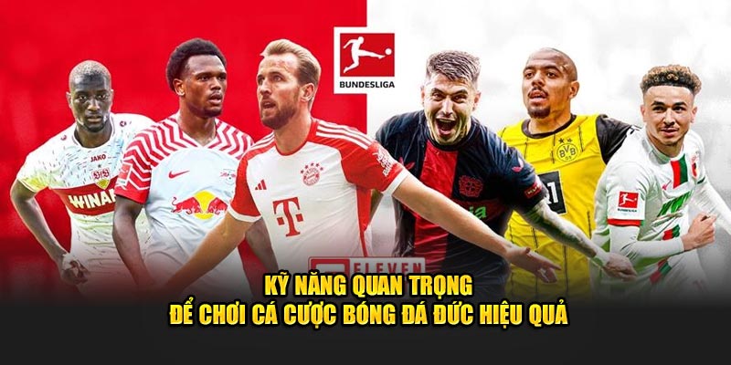 Kỹ năng quan trọng để chơi cá cược bóng đá Đức hiệu quả
