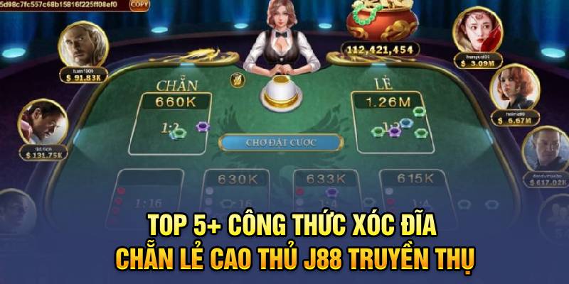 Top 5+ Công Thức Xóc Đĩa Chẵn Lẻ Cao Thủ J88 Truyền Thụ