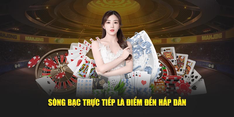 Sòng bạc trực tiếp là điểm đến giải trí đầy hấp dẫn