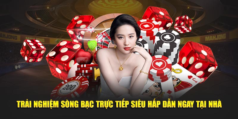 Trải Nghiệm Sòng Bạc Trực Tiếp Siêu Hấp Dẫn Ngay Tại Nhà